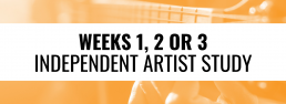 Weeks 1 - 3 Independent Artist Study