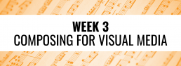 Week 3 Composing for Visual Media